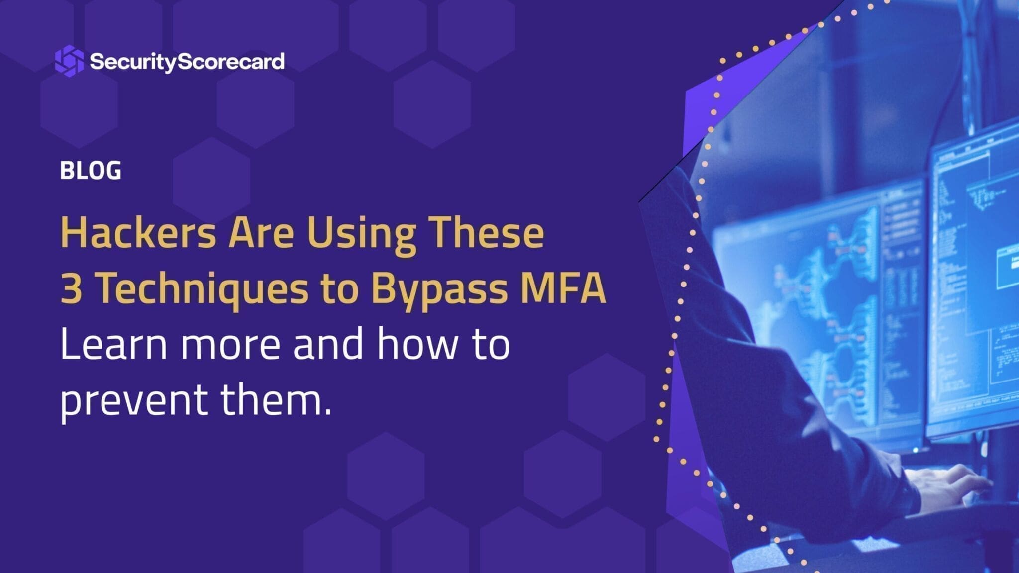 Hackers Are Using These 3 Techniques To Bypass MFA | SecurityScorecard